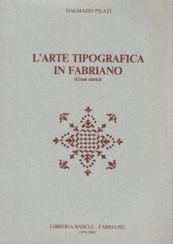 L'arte tipografica in Fabriano (cenni storici), Dalmazio Pilati